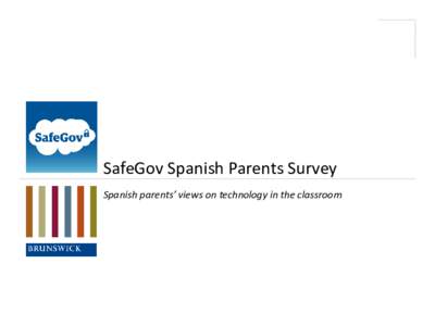 SafeGov Spanish Parents Survey Spanish parents’ views on technology in the classroom Research Methodology Who – Parents of School-Age Children in Spain • 500 parents of children currently in school, living in Spai