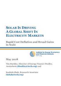 SOLAR IS DRIVING A GLOBAL SHIFT IN ELECTRICITY MARKETS Rapid Cost Deflation and Broad Gains in Scale