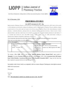 Dt. 01 December, 2016  PROFORMA INVOICE Sub: IJOPP subscription forReg Indian Journal of Pharmacy Practice is an official peer-reviewed journal, published quarterly by APTI which will be useful to all the pharmacy