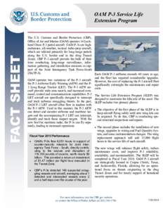 FACT SHEET  OAM P-3 Service Life Extension Program The U.S. Customs and Border Protection (CBP), Office of Air and Marine (OAM) operates 14 Lockheed Orion P-3 patrol aircraft. OAM P-3s are highendurance, all-weather, tac