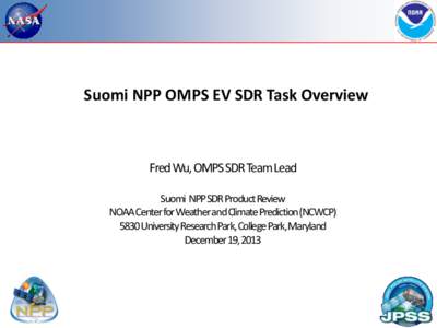 Suomi NPP OMPS EV SDR Task Overview  Fred Wu, OMPS SDR Team Lead Suomi NPP SDR Product Review NOAA Center for Weather and Climate Prediction (NCWCPUniversity Research Park, College Park, Maryland