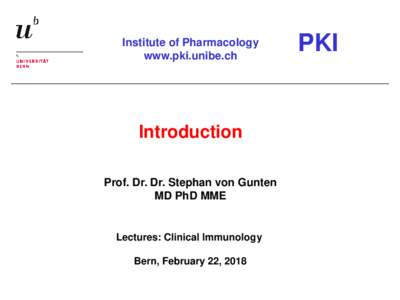 Institute of Pharmacology www.pki.unibe.ch Introduction Prof. Dr. Dr. Stephan von Gunten MD PhD MME