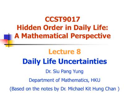 CCST9017 Hidden Order in Daily Life: A Mathematical Perspective Lecture 8