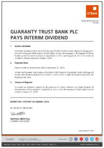 GUARANTY TRUST BANK PLC PAYS INTERIM DIVIDEND 1. Interim Dividend An interim dividend at the rate of 25 kobo per 50 kobo Ordinary share, subject to the appropriate withholding tax will be paid to shareholders, whose name