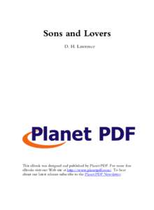 Sons and Lovers D. H. Lawrence This eBook was designed and published by Planet PDF. For more free eBooks visit our Web site at http://www.planetpdf.com/. To hear about our latest releases subscribe to the Planet PDF News
