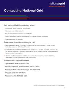 Contacting National Grid  Call National Grid immediately when: •	 A natural gas leak is suspected or confirmed •	 Natural gas is contributing to a fire •	 Any gas valve has been operated by a firefighter