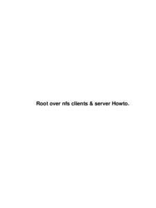 Root over nfs clients & server Howto.  Root over nfs clients & server Howto. Table of Contents Root over nfs clients & server Howto. ......................................................................................