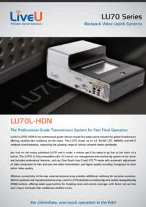 LU70 Series Backpack Video Uplink Systems LU70L-HDN The Professional-Grade Transmission System for Fast Field Operation LiveU’s LU70L-HDN is the professional-grade cellular-based live video uplink solution for global b