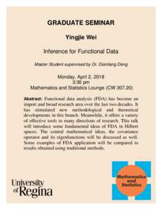 GRADUATE SEMINAR Yingjie Wei Inference for Functional Data Master Student supervised by Dr. Dianliang Deng  Monday, April 2, 2018