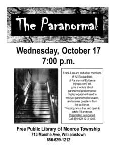 The Paranormal Wednesday, October 17 7:00 p.m. Frank Lazzaro and other members of NJ Researchers of Paranormal Evidence