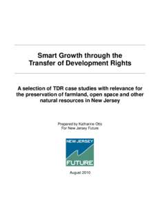 Smart Growth through the Transfer of Development Rights A selection of TDR case studies with relevance for the preservation of farmland, open space and other natural resources in New Jersey