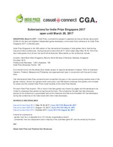 Submissions for Indie Prize Singapore 2017 open until March 20, 2017 SINGAPORE, March 9, 2017 – ​Indie Prize, a scholarship program supported by Casual Games Association (CGA) for the best and brightest independent g