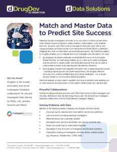 Match and Master Data to Predict Site Success Selecting the right investigators and sites to run your trial is a critical success factor which directly impacts enrollment, patient retention, data integrity, study timelin