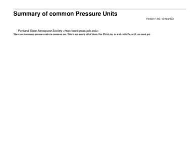 Summary of common Pressure Units Version 1.00, Portland State Aerospace Society <http://www.psas.pdx.edu> There are too many pressure units in common use. This is not nearly all of them. For PSAS, try to stick