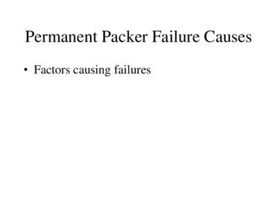 Permanent Packer Failure Causes • Factors causing failures Permanent Packer Performance • Hoppman and Walker, PEI, May 1995 __________________________________