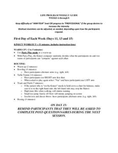 LIFE PROGRAM WEEKLY GUIDE WEEKS 6 through 8 Keep difficulty at “AMATEUR” level OR progress to “PROFESSIONAL” if the group desires to increase the intensity Workout durations can be adjusted, as needed, depending 
