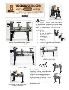 Authorized Dealer of Robust Tools, Barneveld, Wisconsin  Our most popular lathe for bowl and vessel turning. Advanced ergonomics include a sliding headstock with cut-away front for great tool access. 25” inboard capaci