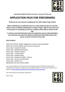 14th PRAGUE FRINGE FESTIVAL Friday 22nd - Saturday 30th May[removed]APPLICATION PACK FOR PERFORMERS Thank you for your interest in applying for the 14th Prague Fringe Festival. Before submitting your application form it is