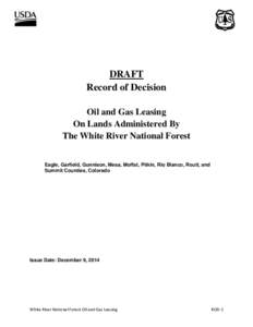 DRAFT Record of Decision Oil and Gas Leasing On Lands Administered By The White River National Forest Eagle, Garfield, Gunnison, Mesa, Moffat, Pitkin, Rio Blanco, Routt, and