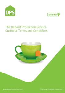 The Deposit Protection Service Custodial Terms and Conditions www.depositprotection.com  The home of deposit protection