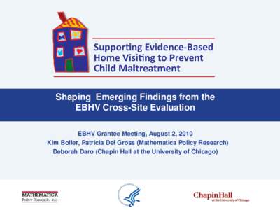 Shaping Emerging Findings from the EBHV Cross-Site Evaluation EBHV Grantee Meeting, August 2, 2010 Kim Boller, Patricia Del Gross (Mathematica Policy Research) Deborah Daro (Chapin Hall at the University of Chicago)