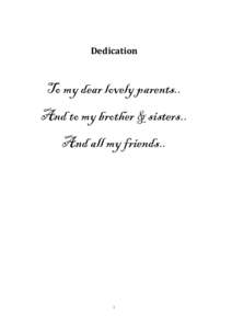 Dedication  To my dear lovely parents.. And to my brother & sisters.. And all my friends..