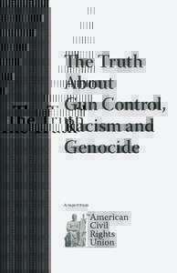 The Truth About Gun Control, Racism and Genocide A report from: