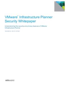 VMware Infrastructure Planner Security Whitepaper ® Understanding the security and privacy features of VMware Infrastructure Planner