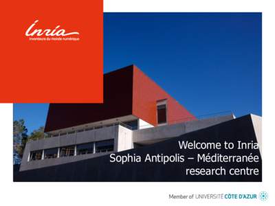 Welcome to Inria Sophia Antipolis – Méditerranée research centre Science at Inria MODELS