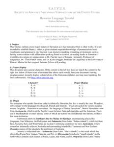 S.A.I.V.U.S. SOCIETY TO ADVANCE INDIGENOUS VERNACULARS OF THE UNITED STATES Hawaiian Language Tutorial Mathias Bullerman www.hawaiian.saivus.org This document may be distributed for non-commercial purposes only.