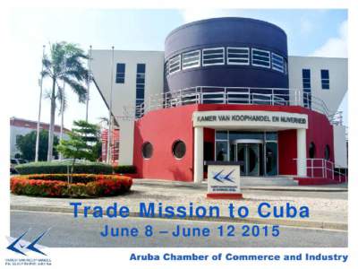 Trade Mission to Cuba June 8 – June Trade Mission to Cuba  Trade Mission to Cuba
