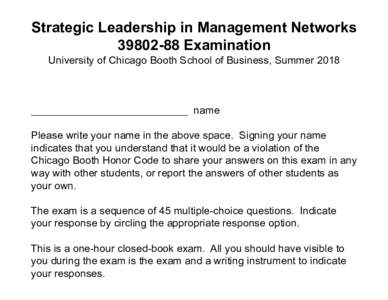 Strategic Leadership in Management NetworksExamination University of Chicago Booth School of Business, Summer 2018 ___________________________ name Please write your name in the above space. Signing your name