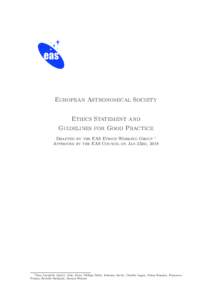European Astronomical Society Ethics Statement and Guidelines for Good Practice Drafted by the EAS Ethics Working Group 1 Approved by the EAS Council on Jan 23rd, 2018