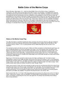 Battle Color of the Marine Corps Marine Barracks, Washington, D.C., holds the official Battle Colors of the Marine Corps. A duplicate is maintained in the office of the Commandant of the Marine Corps in the Pentagon. The Battle Colors bear the