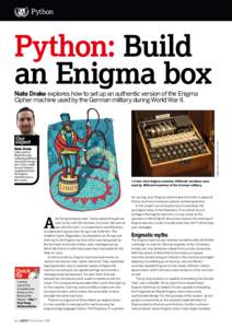 Python  Python: Build an Enigma box Nate Drake explores how to set up an authentic version of the Enigma Cipher machine used by the German military during World War II.