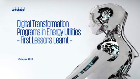 Digital Transformation Programs in Energy Utilities – First Lessons Learnt – October 2017  Who are we? KPMG in the Digital world