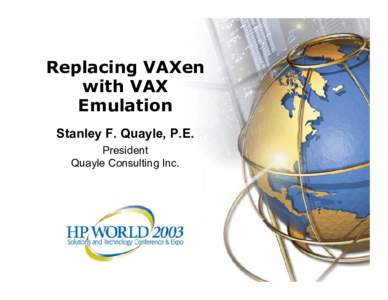Replacing VAXen with VAX Emulation Stanley F. Quayle, P.E. President Quayle Consulting Inc.