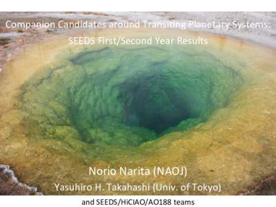 Companion	
  Candidates	
  around	
  Transi0ng	
  Planetary	
  Systems:	
   SEEDS	
  First/Second	
  Year	
  Results	
   Norio	
  Narita	
  (NAOJ)	
   Yasuhiro	
  H.	
  Takahashi	
  (Univ.	
  of	
  Toky