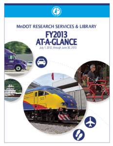 MnDOT RESEARCH SERVICES & LIBRARY  FY2013 AT-A-GLANCE July 1, 2012, through June 30, 2013