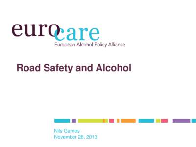 Road Safety and Alcohol  Nils Garnes November 28, 2013  Eurocare