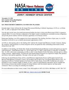 November 13, 1991 KSC Contact: Bruce Buckingham KSC Release No[removed]KSC PROCUREMENT BRIEFING TO INDUSTRY PLANNED Kennedy Space Center will host the 8th Annual Procurement Briefing to Industry beginning at 10:30 a.m. o