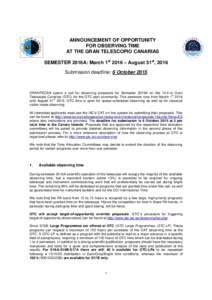 ANNOUNCEMENT OF OPPORTUNITY FOR OBSERVING TIME AT THE GRAN TELESCOPIO CANARIAS SEMESTER 2016A: March 1st 2016 – August 31st, 2016 Submission deadline: 6 October 2015