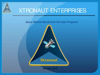 XTRONAUT ENTERPRISES Space-Related Educational-Outreach Programs January 2015  Education Policy Implemented for