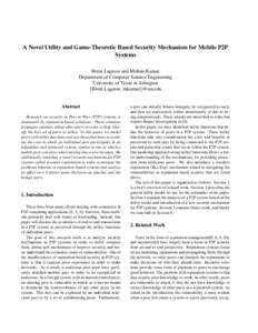 A Novel Utility and Game-Theoretic Based Security Mechanism for Mobile P2P Systems Brent Lagesse and Mohan Kumar Department of Computer Science Engineering University of Texas at Arlington {Brent.Lagesse, mkumar}@uta.edu