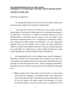 WELCOME REFERENCE FOR THE CHIEF JUSTICE RESPONSE BY THE HONOURABLE THE CHIEF JUSTICE CHAN SEK KEONG SATURDAY, 22 APRIL 2006 Mr Attorney, Mr Jeyaretnam,