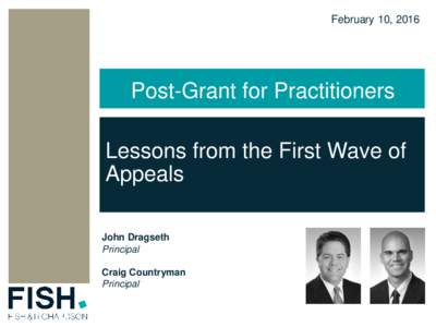 February 10, 2016  Post-Grant for Practitioners Lessons from the First Wave of Appeals John Dragseth