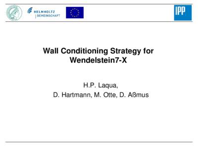 Wall Conditioning Strategy for Wendelstein7-X H.P. Laqua, D. Hartmann, M. Otte, D. Aßmus  Outline