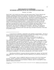 37 FROM DIALECTIC TO DIFFÉRANCE: RETHINKING CREOLISATION IN THE LATER WORK OF STUART HALL Richard L. W. Clarke Stuart Hall’s richly allusive but elliptical and often elusive essay “Cultural Identity and Diaspora” 