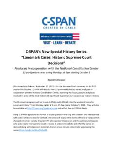 C-SPAN’s New Special History Series: “Landmark Cases: Historic Supreme Court Decisions” Produced in cooperation with the National Constitution Center 12-part feature series airing Mondays at 9pm starting October 5 