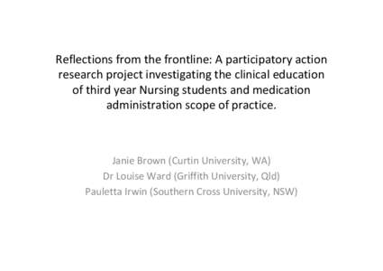 Reflections from the frontline: A participatory action research project investigating the clinical education of third year Nursing students and medication administration scope of practice.